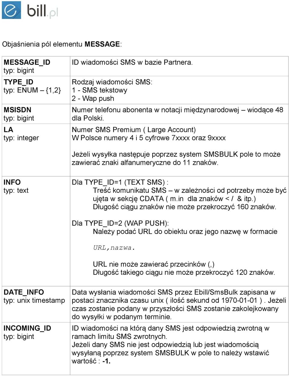 Numer SMS Premium ( Large Account) W Polsce numery 4 i 5 cyfrowe 7xxxx oraz 9xxxx Jeżeli wysyłka następuje poprzez system SMSBULK pole to może zawierać znaki alfanumeryczne do 11 znaków.