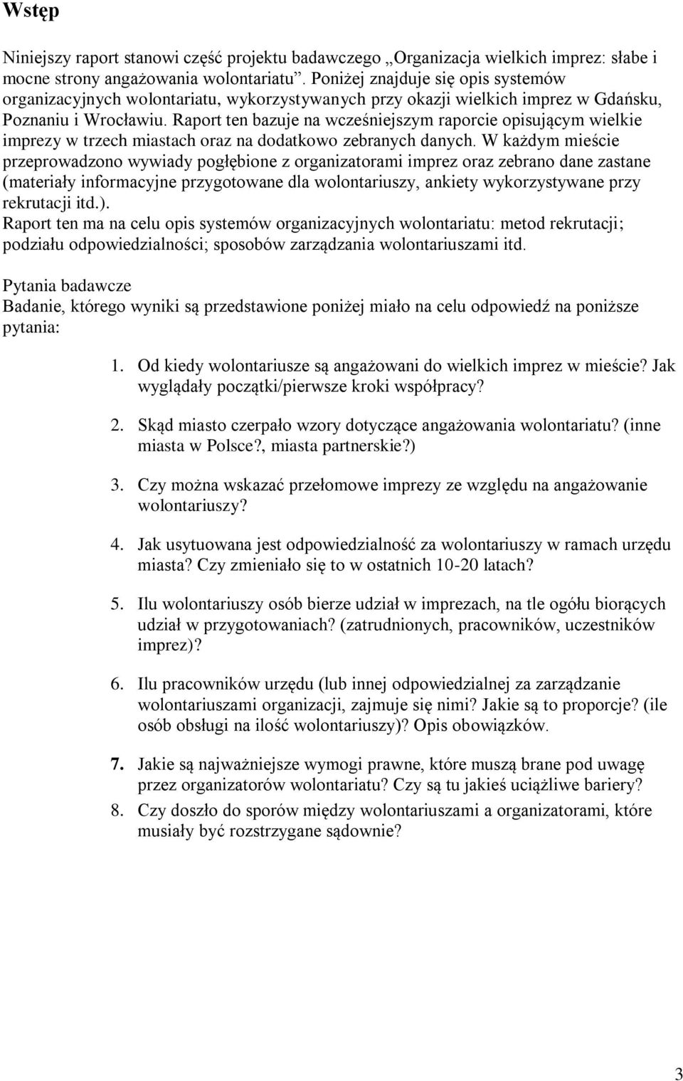 Raport ten bazuje na wcześniejszym raporcie opisującym wielkie imprezy w trzech miastach oraz na dodatkowo zebranych danych.