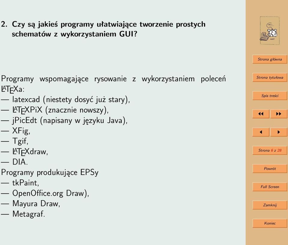 już stary), L A TEXPiX (znacznie nowszy), jpicedt (napisany w języku Java), XFig, Tgif, L A