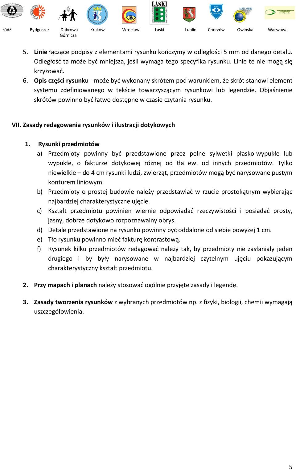 Objaśnienie skrótów powinno być łatwo dostępne w czasie czytania rysunku. VII. Zasady redagowania rysunków i ilustracji dotykowych 1.