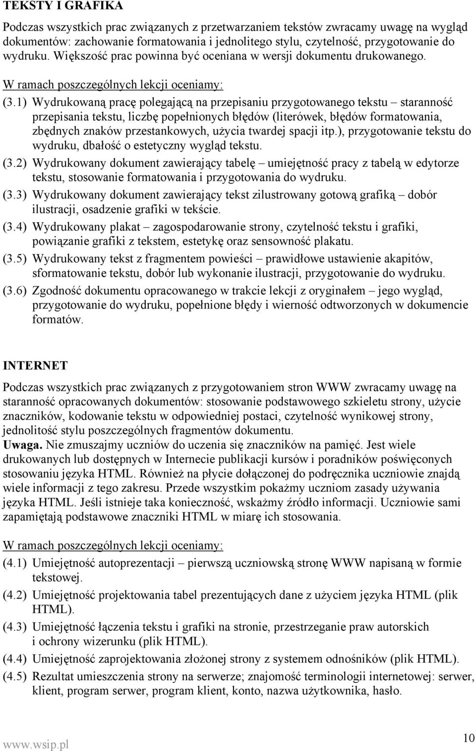 1) Wydrukowaną pracę polegającą na przepisaniu przygotowanego tekstu staranność przepisania tekstu, liczbę popełnionych błędów (literówek, błędów formatowania, zbędnych znaków przestankowych, użycia