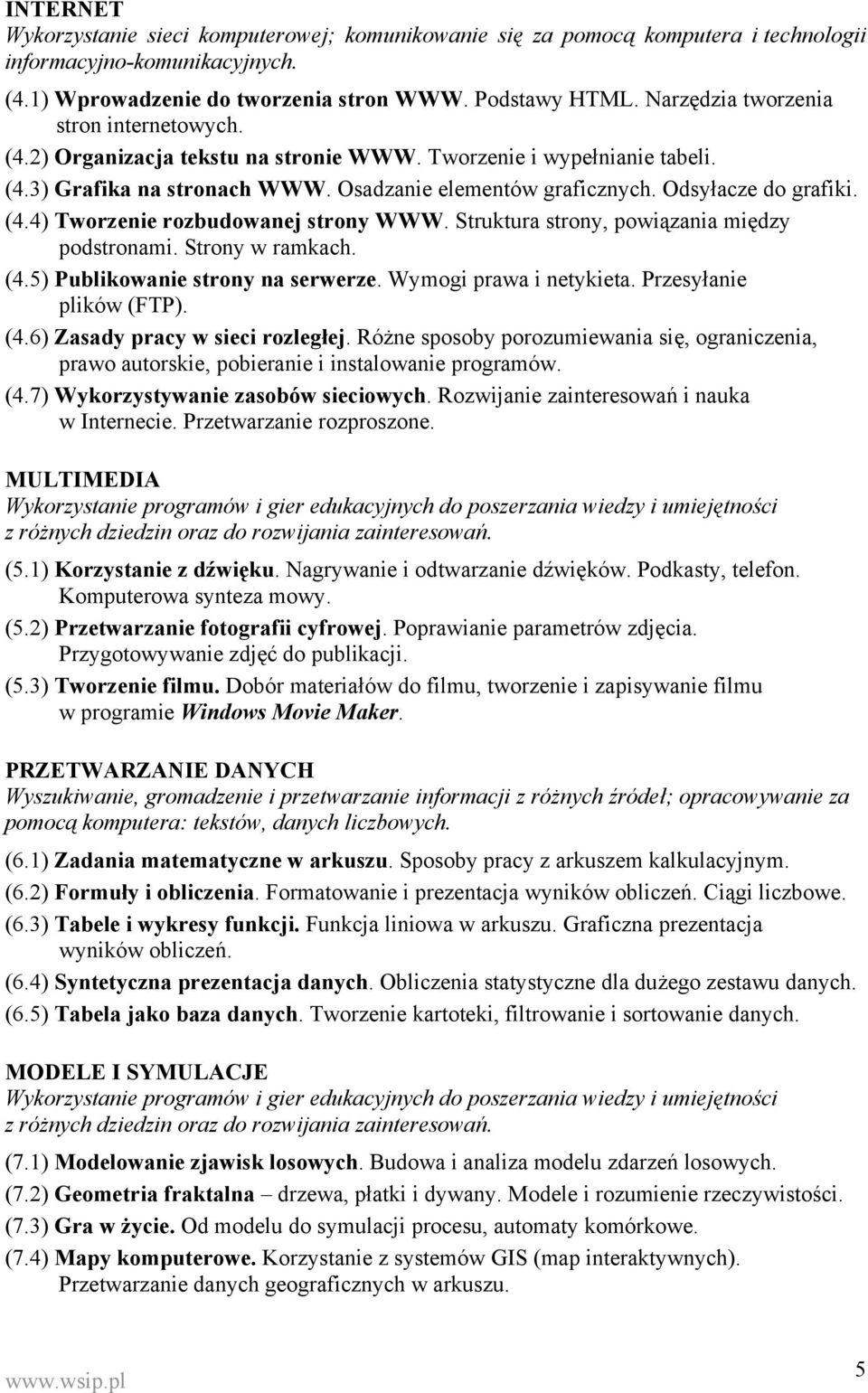 (4.4) Tworzenie rozbudowanej strony WWW. Struktura strony, powiązania między podstronami. Strony w ramkach. (4.5) Publikowanie strony na serwerze. Wymogi prawa i netykieta. Przesyłanie plików (FTP).