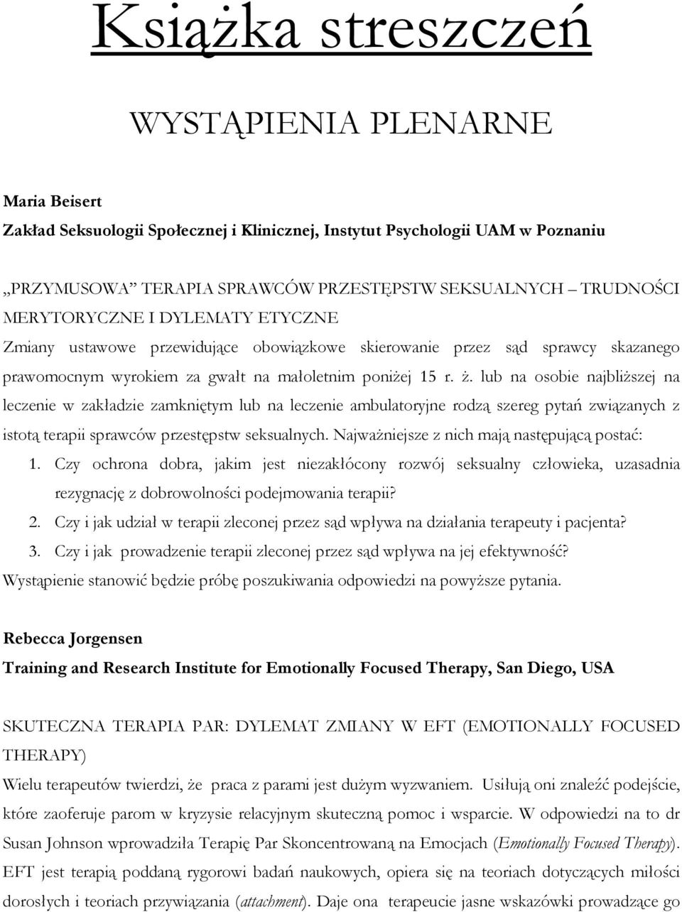 lub na osobie najbliŝszej na leczenie w zakładzie zamkniętym lub na leczenie ambulatoryjne rodzą szereg pytań związanych z istotą terapii sprawców przestępstw seksualnych.