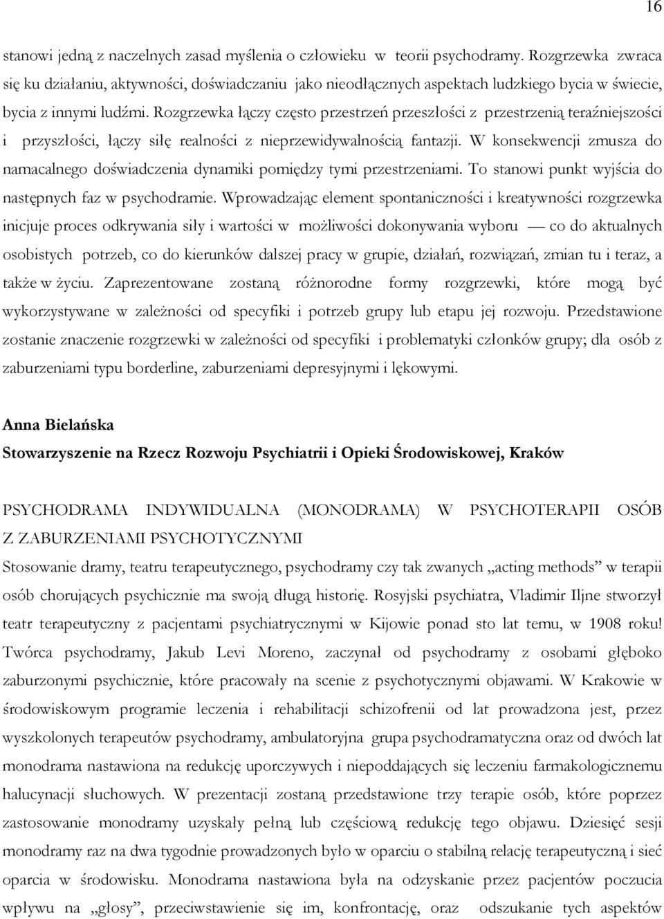 Rozgrzewka łączy często przestrzeń przeszłości z przestrzenią teraźniejszości i przyszłości, łączy siłę realności z nieprzewidywalnością fantazji.