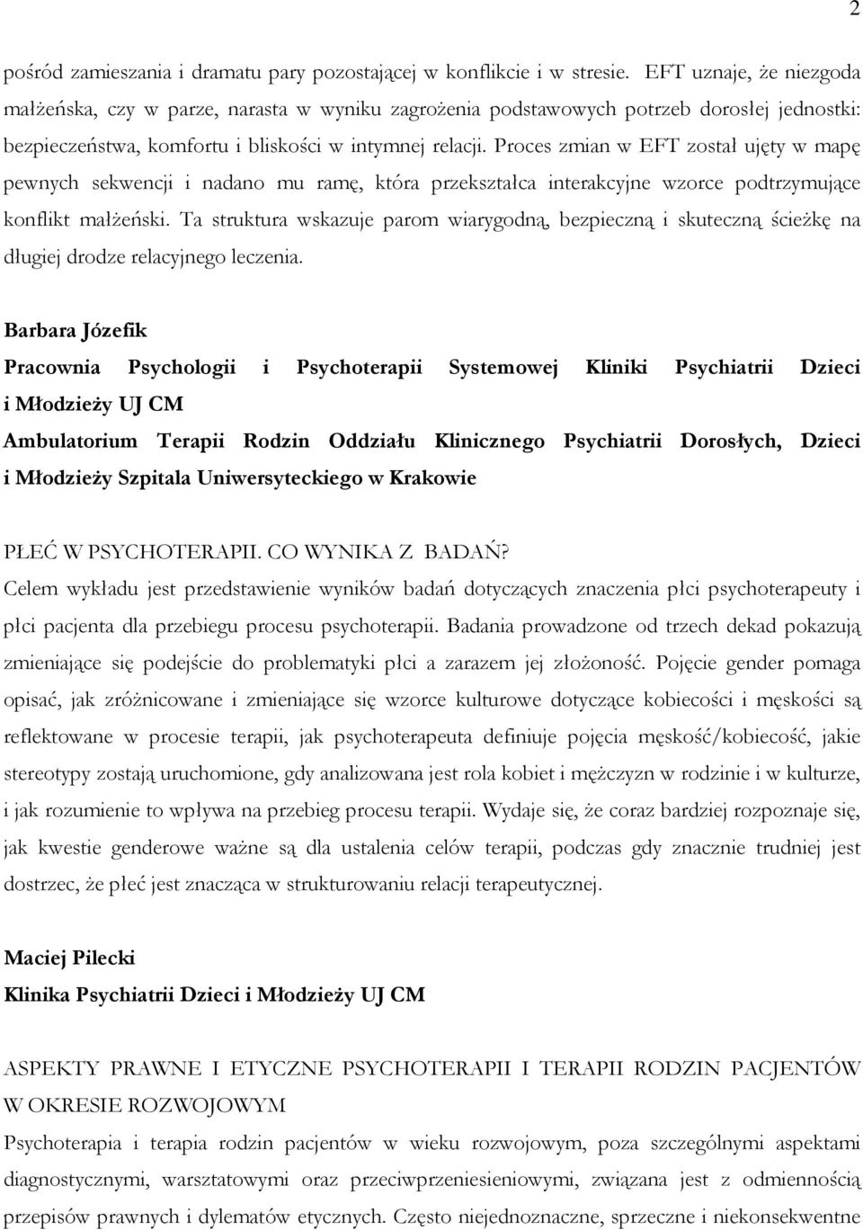 Proces zmian w EFT został ujęty w mapę pewnych sekwencji i nadano mu ramę, która przekształca interakcyjne wzorce podtrzymujące konflikt małŝeński.