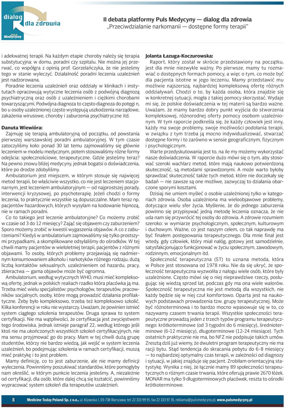 Poradnie leczenia uzależnień oraz oddziały w klinikach i instytutach opracowują wytyczne leczenia osób z podwójną diagnozą psychiatryczną oraz osób z uzależnieniem i ciężkimi chorobami towarzyszącymi.