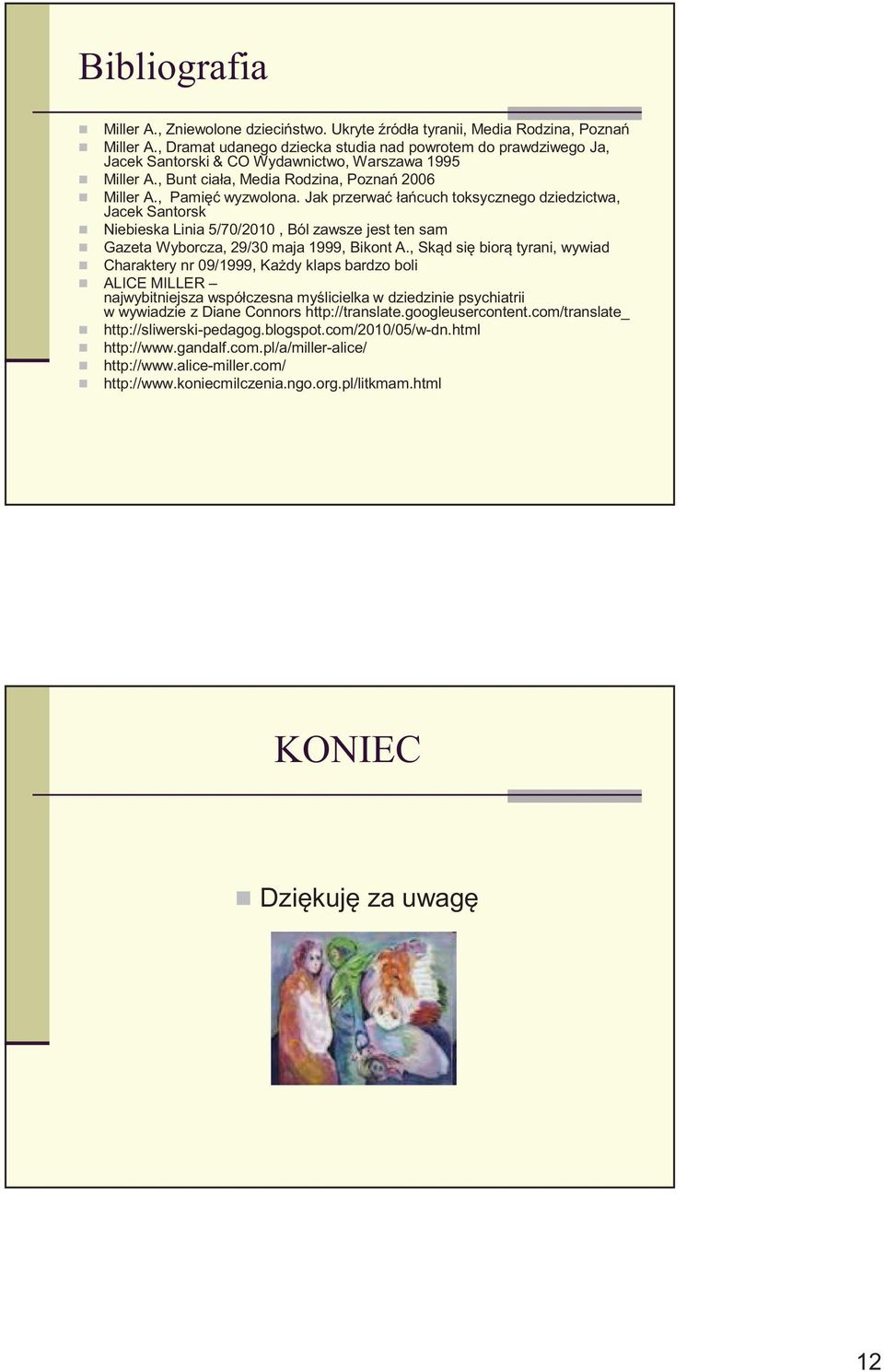 Jak przerwa ła cuch toksycznego dziedzictwa, Jacek Santorsk Niebieska Linia 5/70/2010, Ból zawsze jest ten sam Gazeta Wyborcza, 29/30 maja 1999, Bikont A.