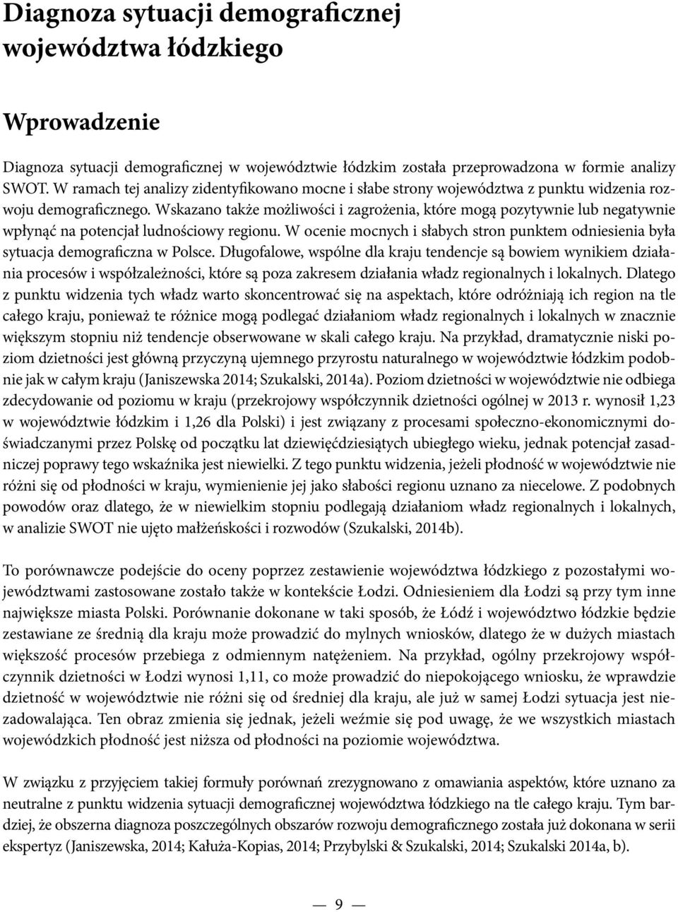 Wskazano także możliwości i zagrożenia, które mogą pozytywnie lub negatywnie wpłynąć na potencjał ludnościowy regionu.