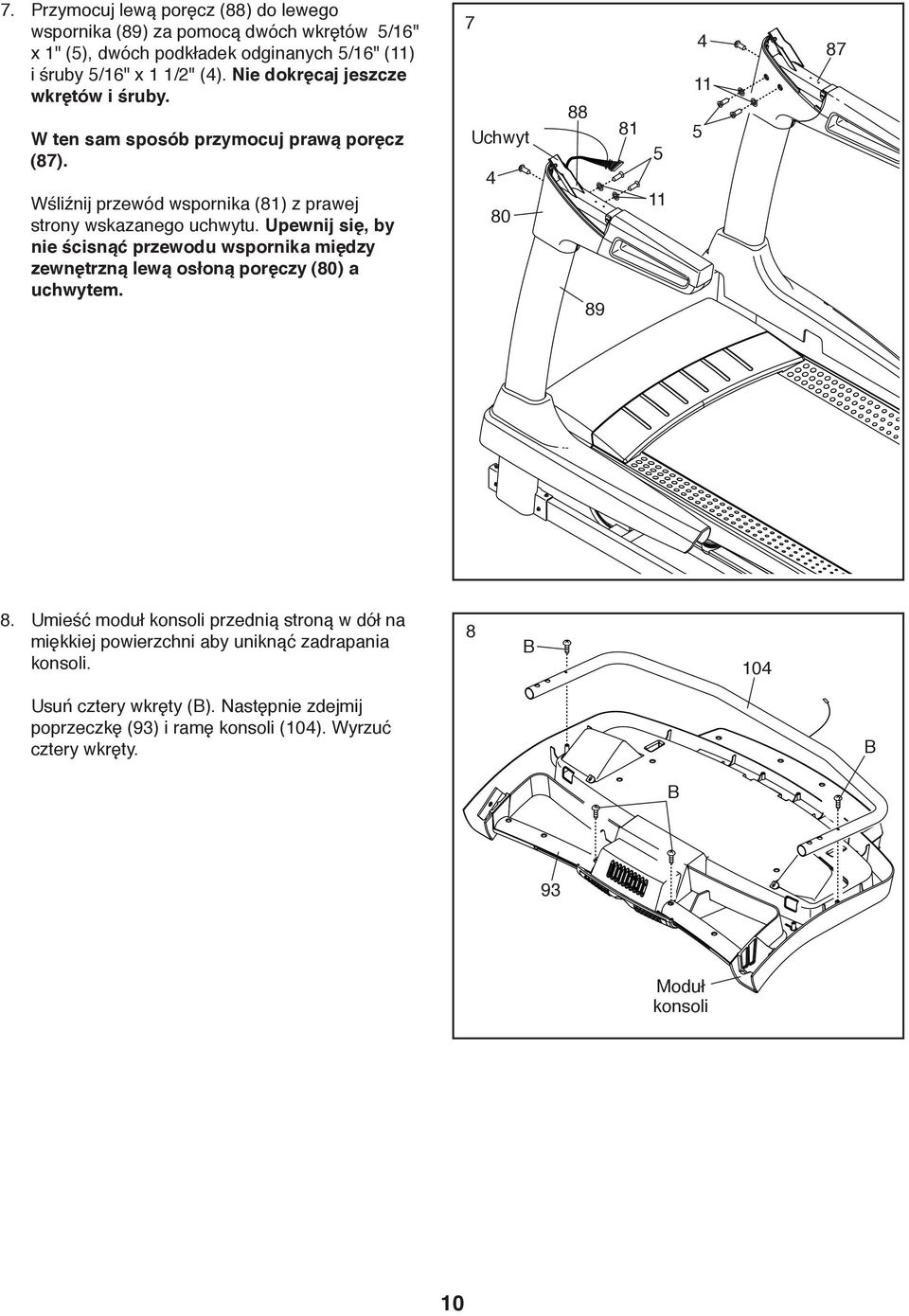 Upewnij się, by nie ścisnąć przewodu wspornika między zewnętrzną lewą osłoną poręczy (80) a uchwytem. 7 Uchwyt 4 80 88 89 81 5 11 4 11 5 87 8.