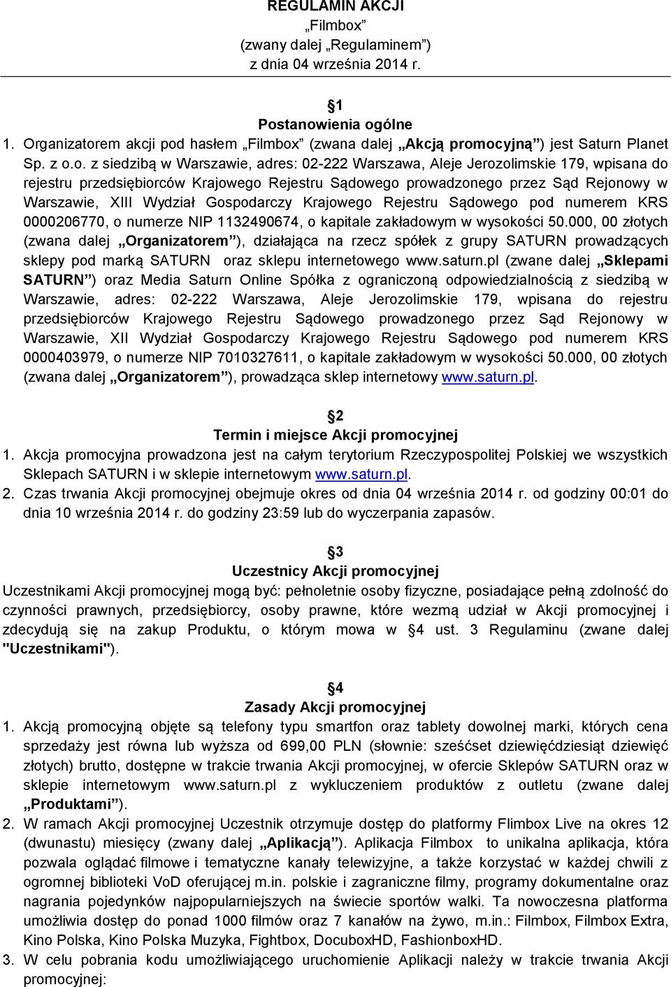 Wydział Gospodarczy Krajowego Rejestru Sądowego pod numerem KRS 0000206770, o numerze NIP 1132490674, o kapitale zakładowym w wysokości 50.