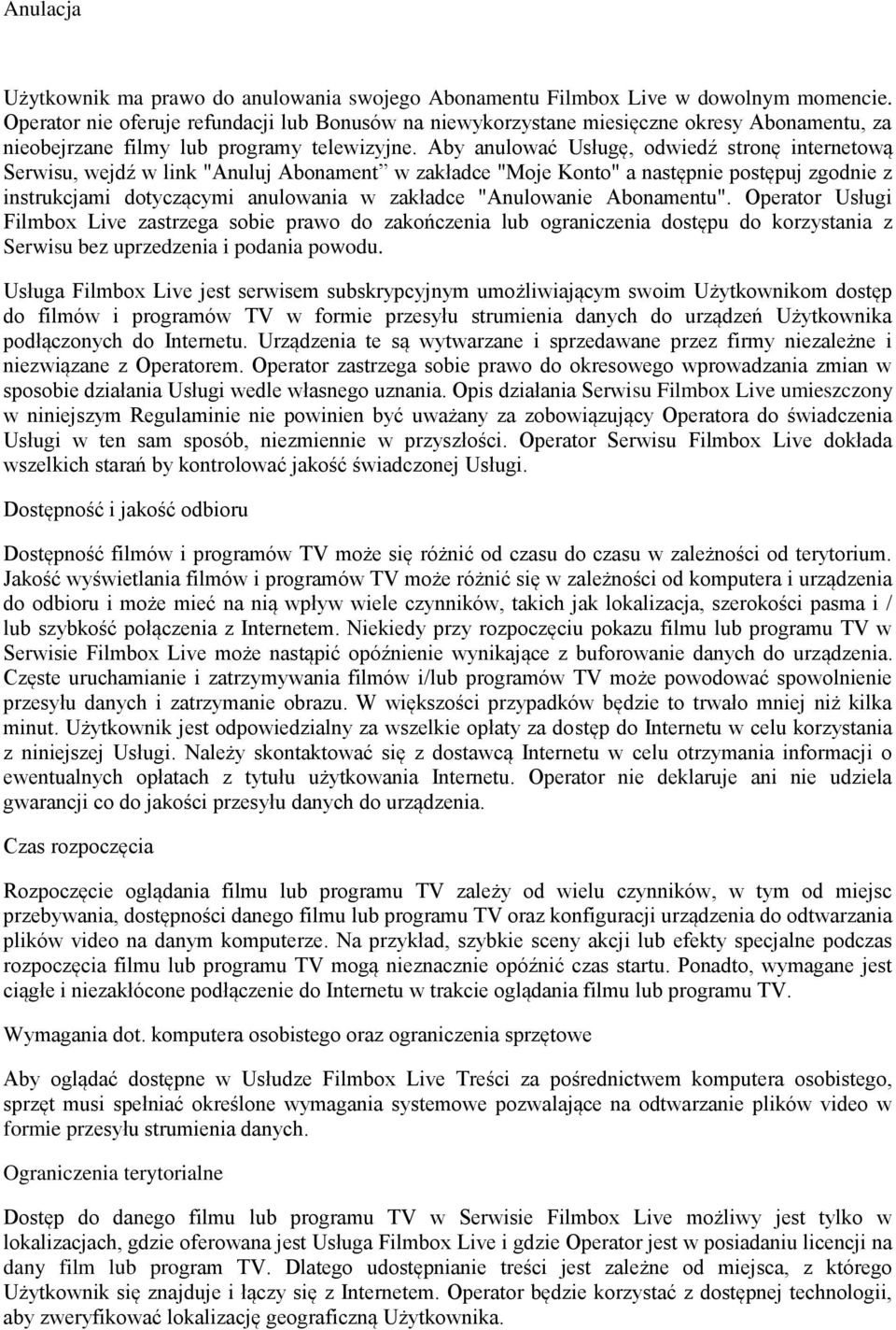 Aby anulować Usługę, odwiedź stronę internetową Serwisu, wejdź w link "Anuluj Abonament w zakładce "Moje Konto" a następnie postępuj zgodnie z instrukcjami dotyczącymi anulowania w zakładce