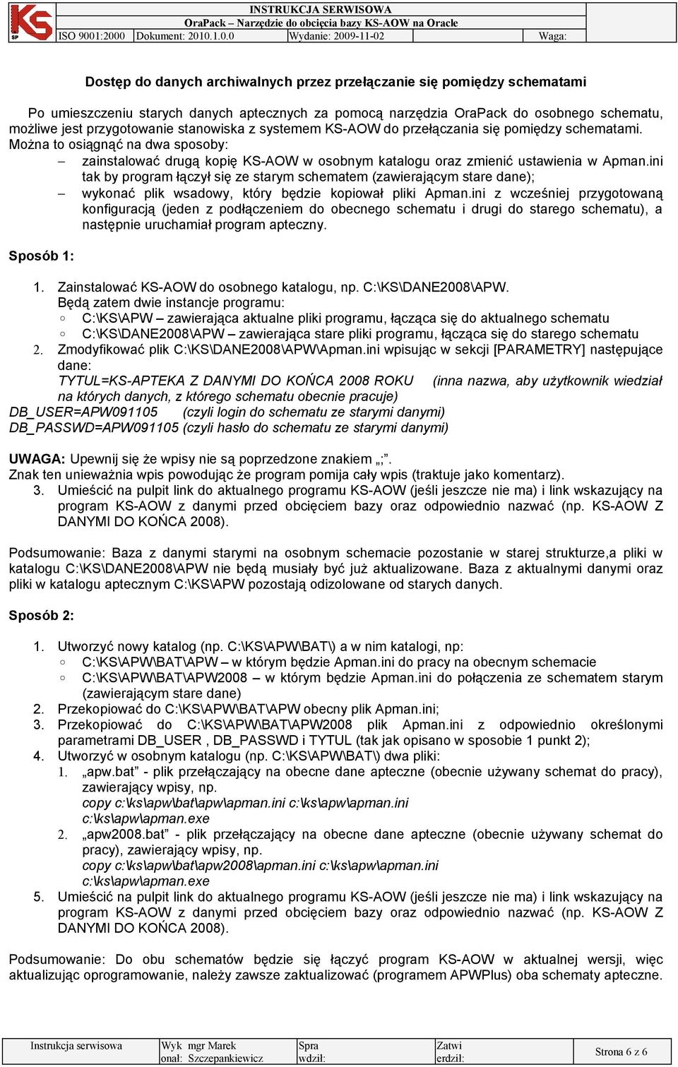 ini tak by program łączył się ze starym schematem (zawierającym stare dane); wykonać plik wsadowy, który będzie kopiował pliki Apman.