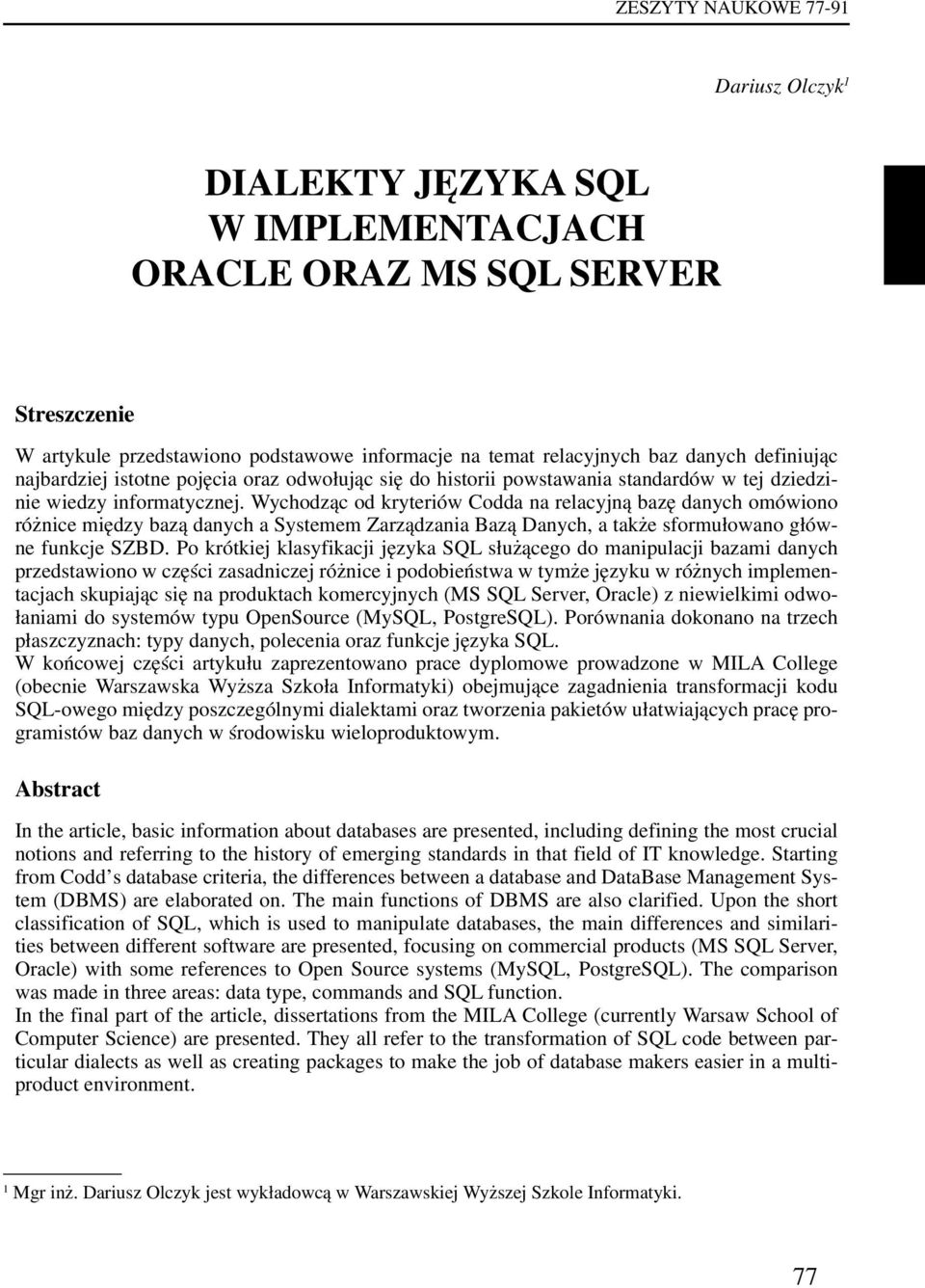 Wychodząc od kryteriów Codda na relacyjną bazę danych omówiono różnice między bazą danych a Systemem Zarządzania Bazą Danych, a także sformułowano główne funkcje SZBD.