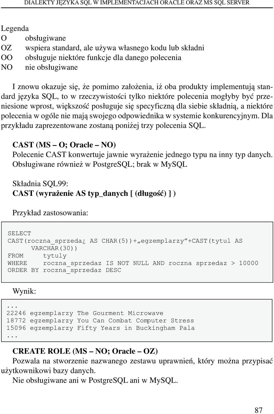 posługuje się specyficzną dla siebie składnią, a niektóre polecenia w ogóle nie mają swojego odpowiednika w systemie konkurencyjnym. Dla przykładu zaprezentowane zostaną poniżej trzy polecenia SQL.