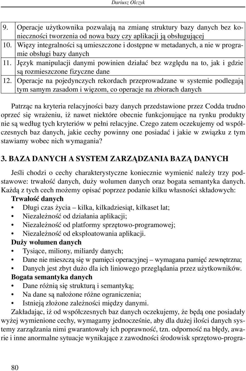 Język manipulacji danymi powinien działać bez względu na to, jak i gdzie są rozmieszczone fizyczne dane 12.