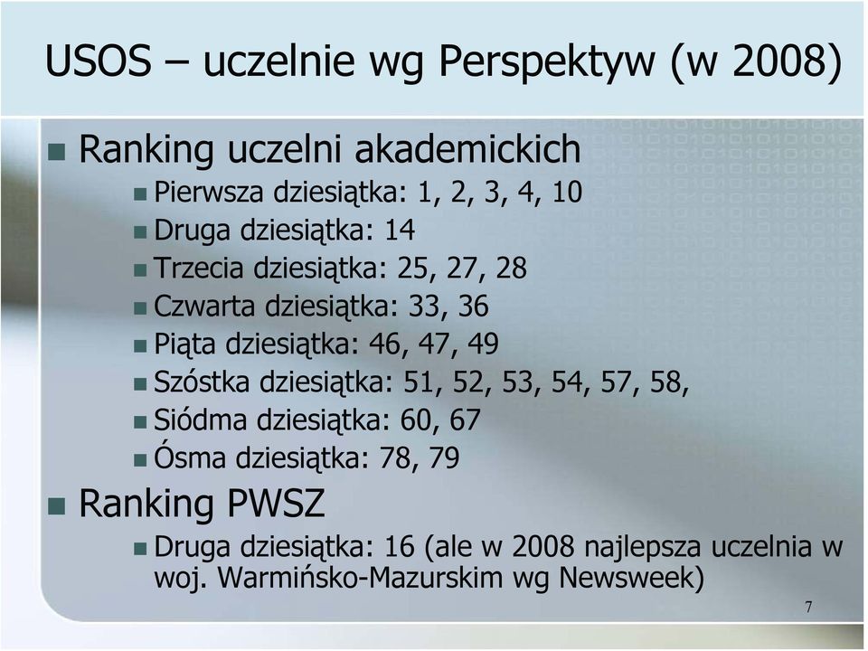 47, 49 Szóstka dziesiątka: 51, 52, 53, 54, 57, 58, Siódma dziesiątka: 60, 67 Ósma dziesiątka: 78, 79