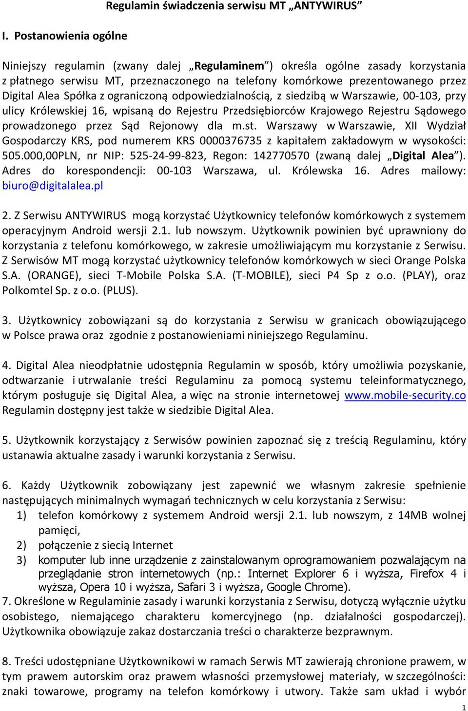 Sądowego prowadzonego przez Sąd Rejonowy dla m.st. Warszawy w Warszawie, XII Wydział Gospodarczy KRS, pod numerem KRS 0000376735 z kapitałem zakładowym w wysokości: 505.