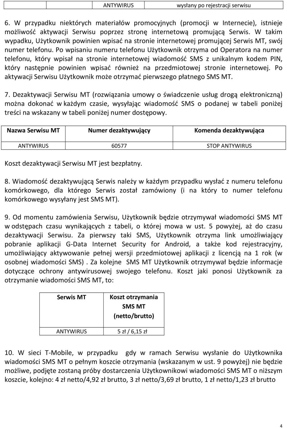 Po wpisaniu numeru telefonu Użytkownik otrzyma od Operatora na numer telefonu, który wpisał na stronie internetowej wiadomość SMS z unikalnym kodem PIN, który następnie powinien wpisać również na