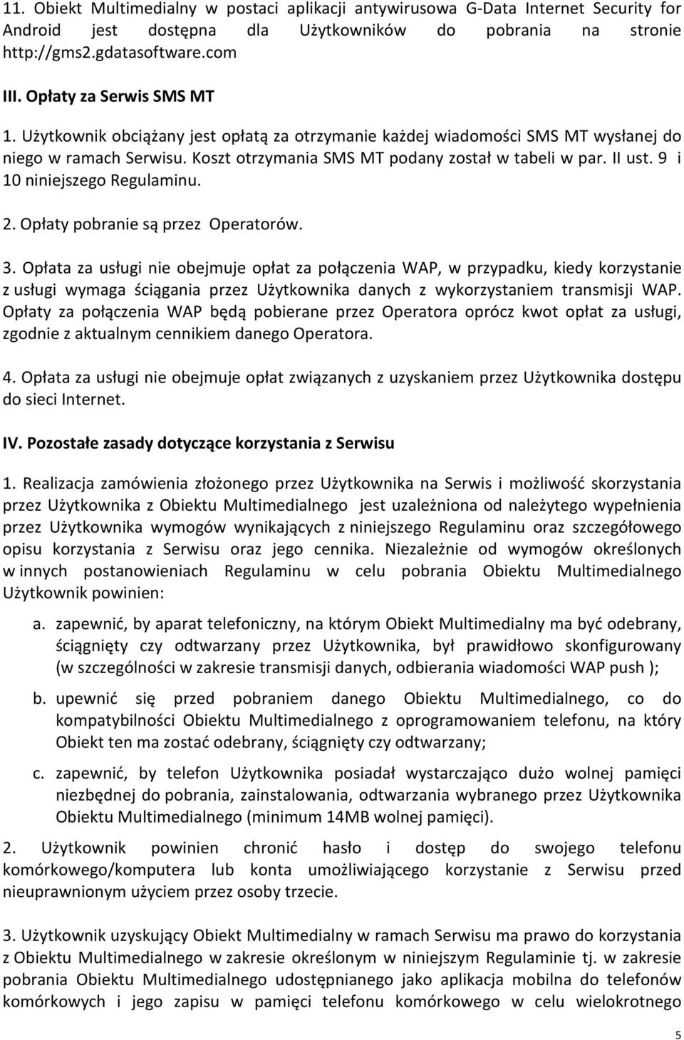 9 i 10 niniejszego Regulaminu. 2. Opłaty pobranie są przez Operatorów. 3.