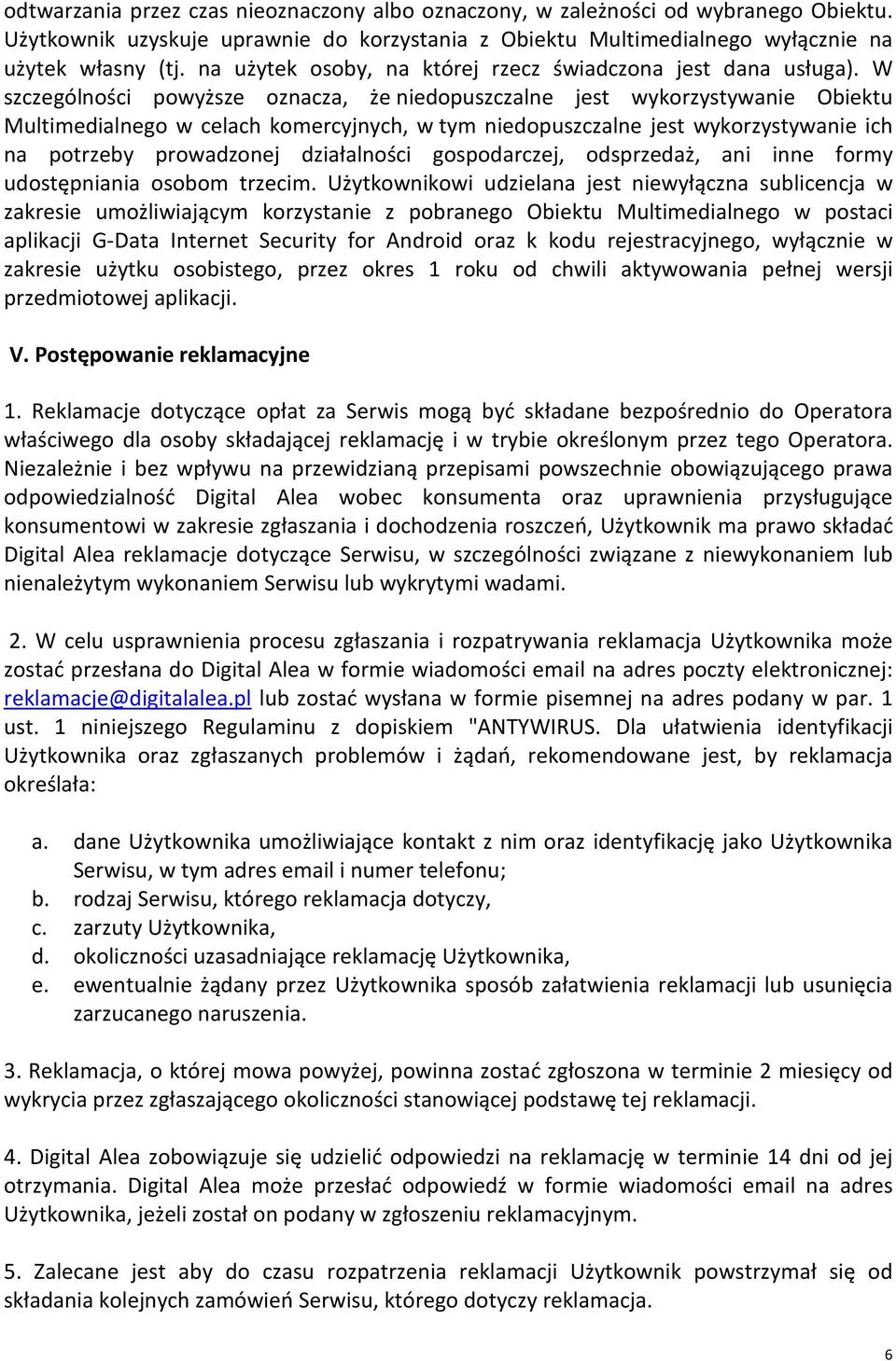 W szczególności powyższe oznacza, że niedopuszczalne jest wykorzystywanie Obiektu Multimedialnego w celach komercyjnych, w tym niedopuszczalne jest wykorzystywanie ich na potrzeby prowadzonej