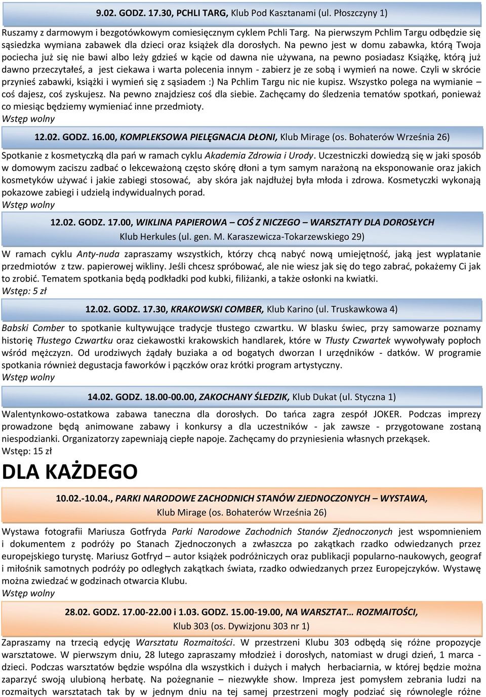 Na pewno jest w domu zabawka, którą Twoja pociecha już się nie bawi albo leży gdzieś w kącie od dawna nie używana, na pewno posiadasz Książkę, którą już dawno przeczytałeś, a jest ciekawa i warta