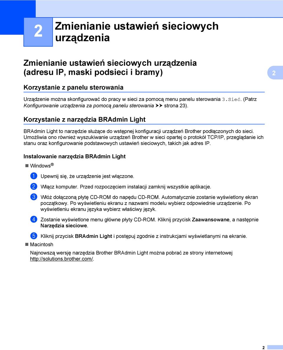 Korzystanie z narzędzia BRAdmin Light BRAdmin Light to narzędzie służące do wstępnej konfiguracji urządzeń Brother podłączonych do sieci.