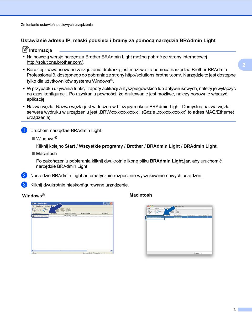 Bardziej zaawansowane zarządzanie drukarką jest możliwe za pomocą narzędzia Brother BRAdmin Professional 3, dostępnego do pobrania ze strony http://solutions.brother.com/.