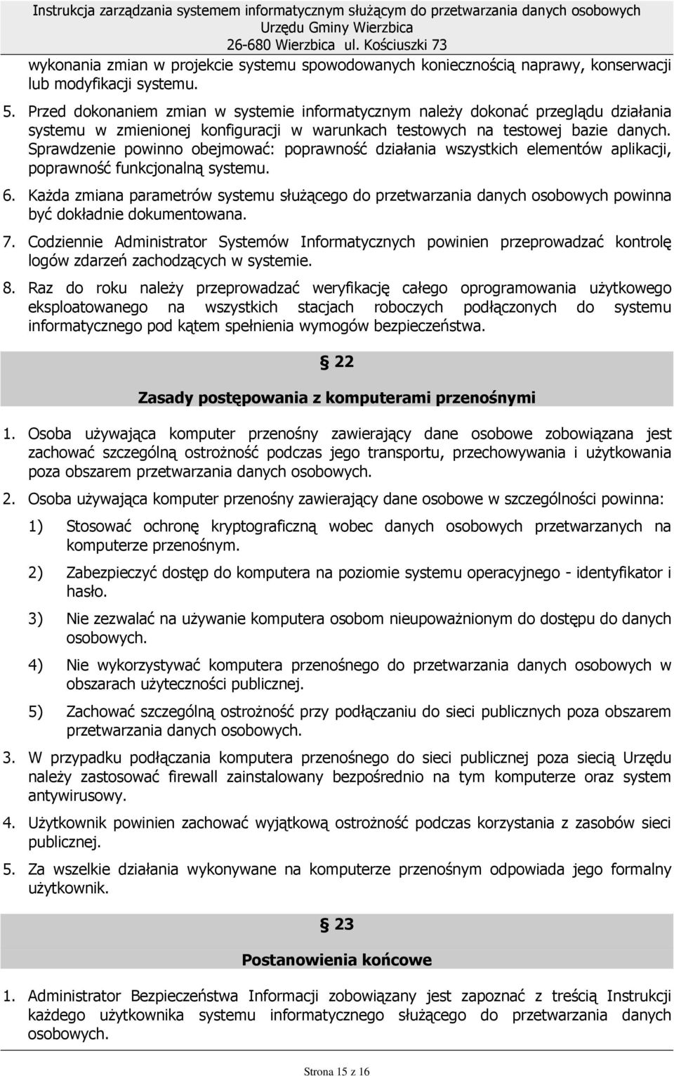 Sprawdzenie powinno obejmować: poprawność działania wszystkich elementów aplikacji, poprawność funkcjonalną systemu. 6.