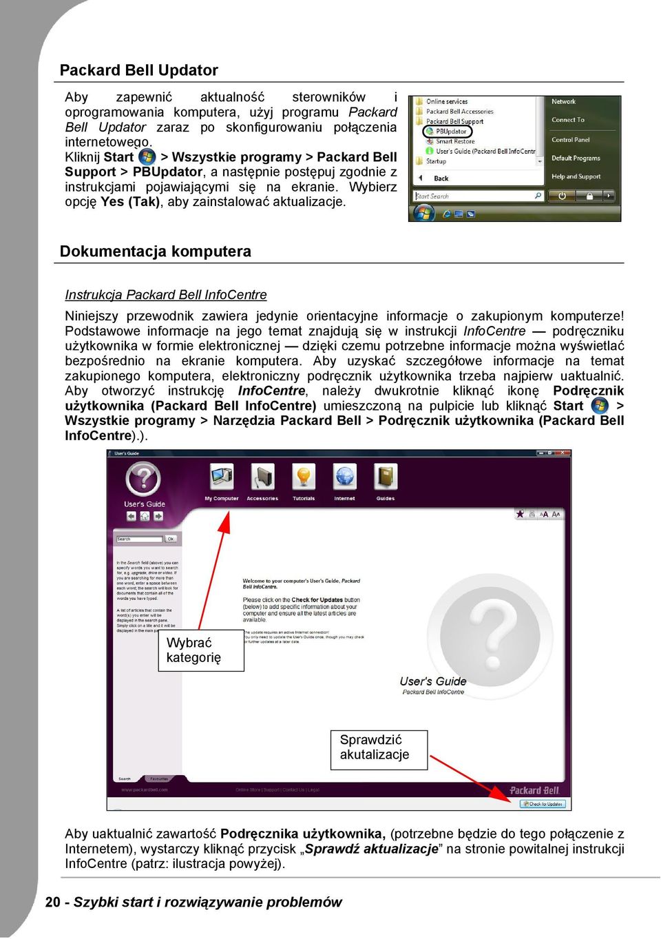 Dokumentacja komputera Instrukcja Packard Bell InfoCentre Niniejszy przewodnik zawiera jedynie orientacyjne informacje o zakupionym komputerze!