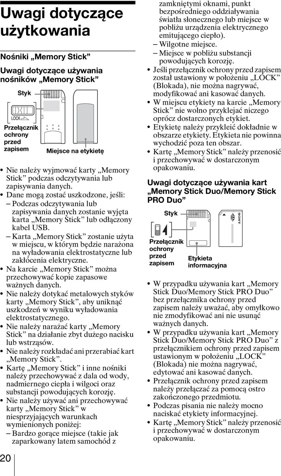 Karta Memory Stick zostanie użyta w miejscu, w którym będzie narażona na wyładowania elektrostatyczne lub zakłócenia elektryczne.