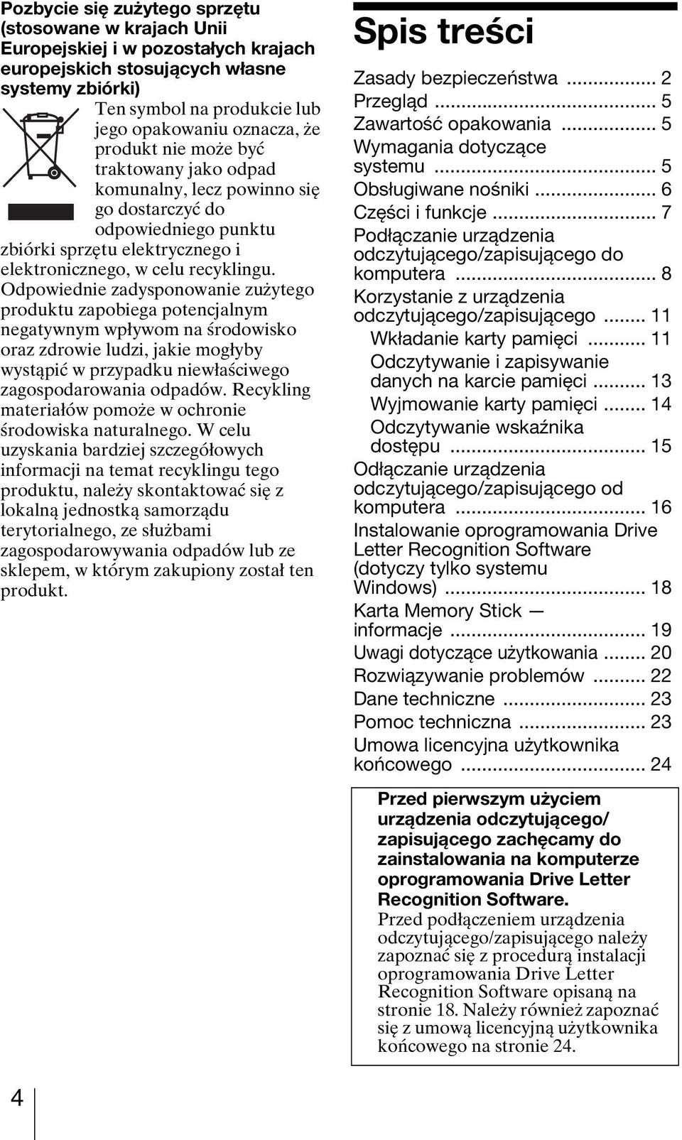 Odpowiednie zadysponowanie zużytego produktu zapobiega potencjalnym negatywnym wpływom na środowisko oraz zdrowie ludzi, jakie mogłyby wystąpić w przypadku niewłaściwego zagospodarowania odpadów.