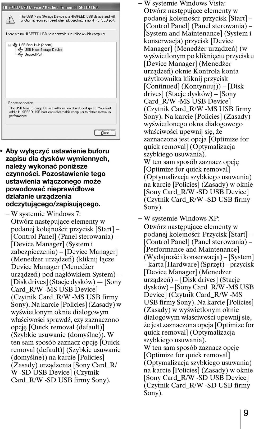 W systemie Windows 7: Otwórz następujące elementy w podanej kolejności: przycisk [Start] [Control Panel] (Panel sterowania) [Device Manager] (System i zabezpieczenia) [Device Manager] (Menedżer