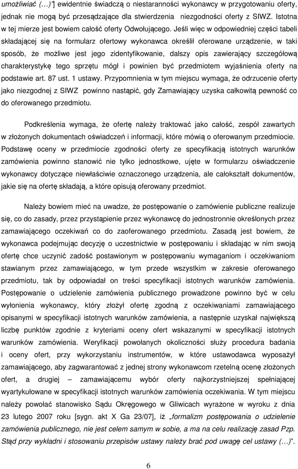 Jeśli więc w odpowiedniej części tabeli składającej się na formularz ofertowy wykonawca określił oferowane urządzenie, w taki sposób, że możliwe jest jego zidentyfikowanie, dalszy opis zawierający