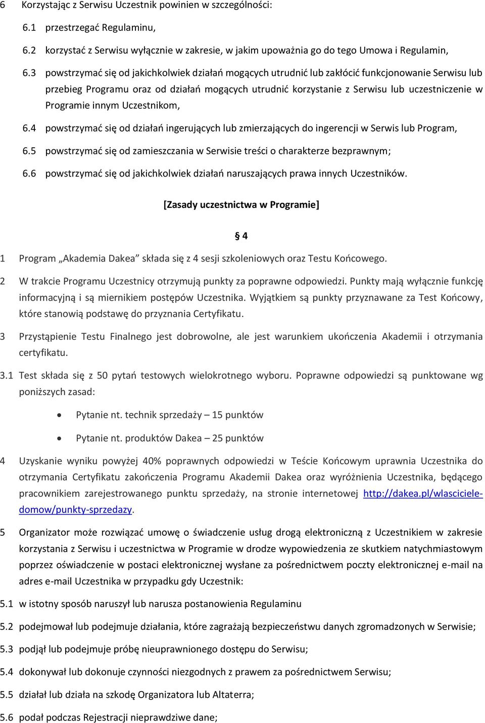 Programie innym Uczestnikom, 6.4 powstrzymać się od działań ingerujących lub zmierzających do ingerencji w Serwis lub Program, 6.