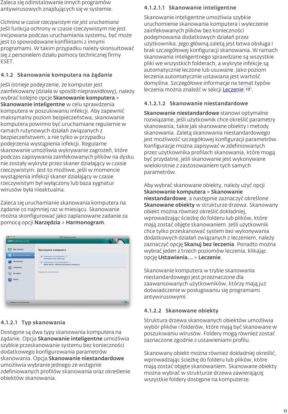 programami. W takim przypadku należy skonsultować się z personelem działu pomocy technicznej firmy ESET. 4.1.