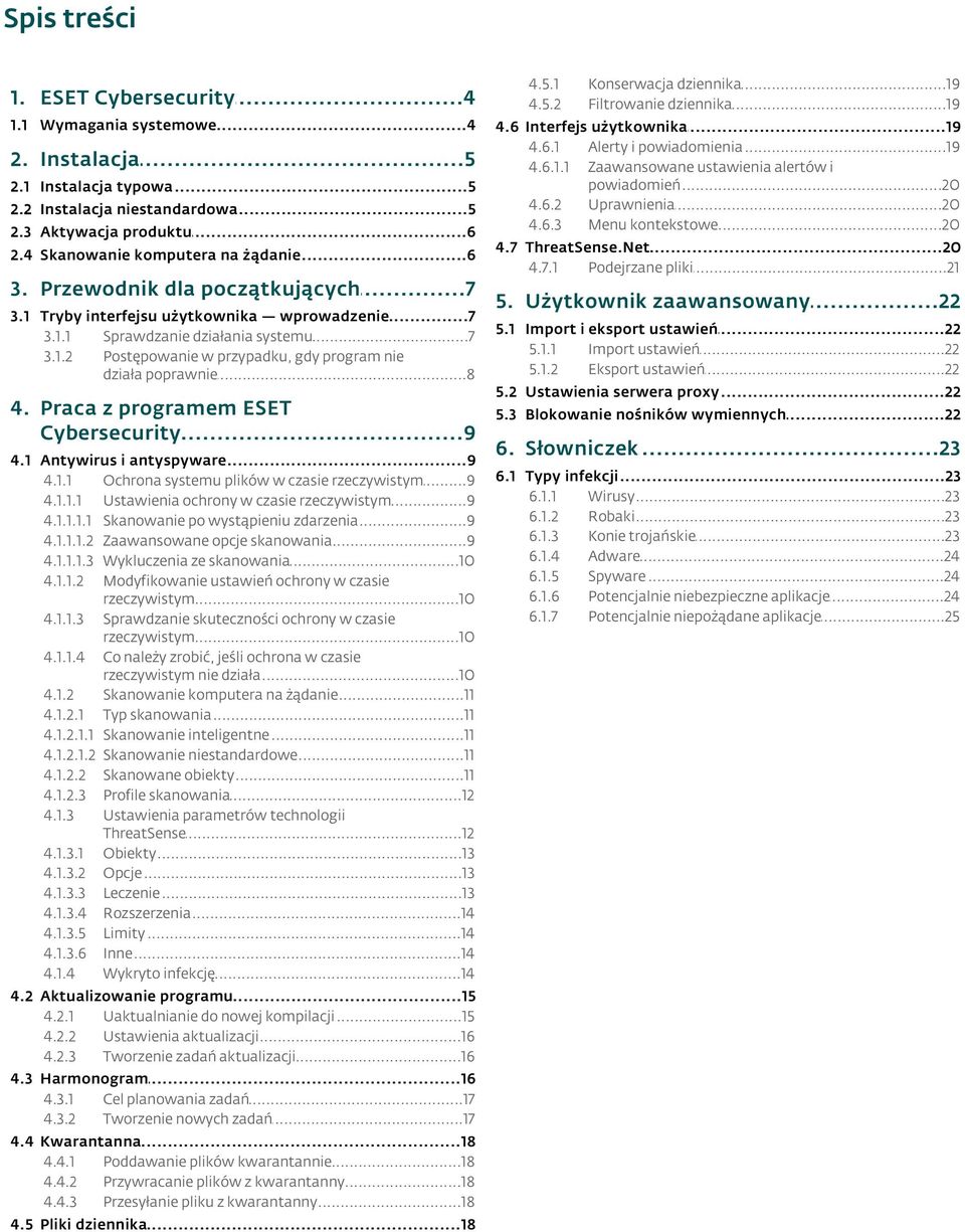 ..8 poprawnie 4. Praca z programem ESET Cybersecurity...9 4.1 Antywirus...9 i antyspyware 4.1.1 Ochrona...9 systemu plików w czasie rzeczywistym 4.1.1.1 Ustawienia...9 ochrony w czasie rzeczywistym 4.