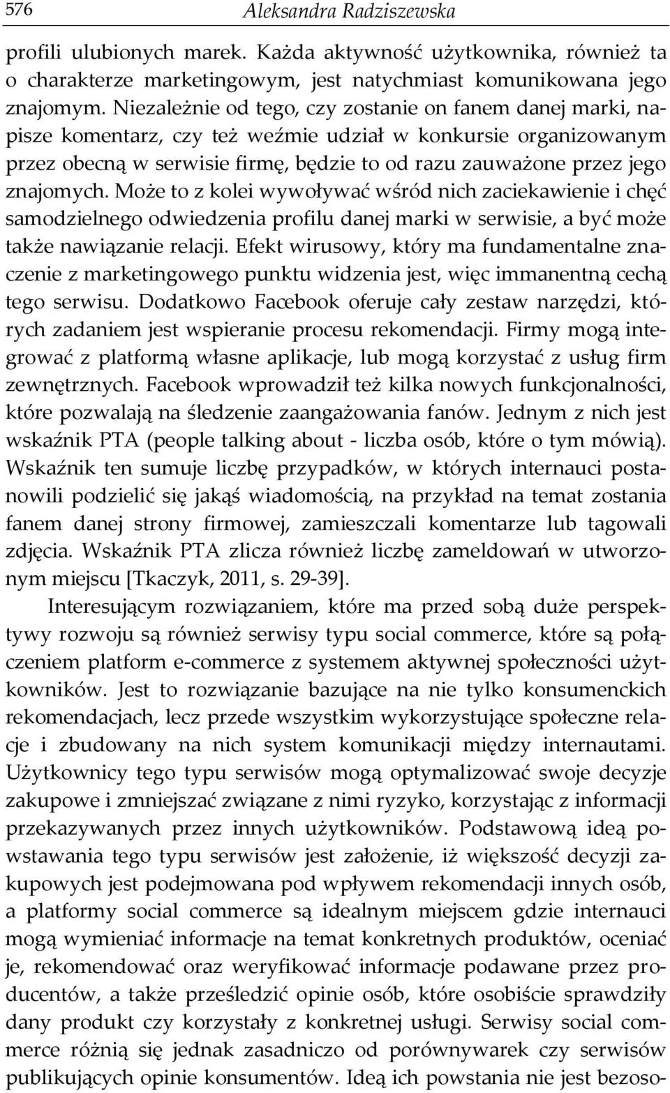 znajomych. Może to z kolei wywoływać wśród nich zaciekawienie i chęć samodzielnego odwiedzenia profilu danej marki w serwisie, a być może także nawiązanie relacji.