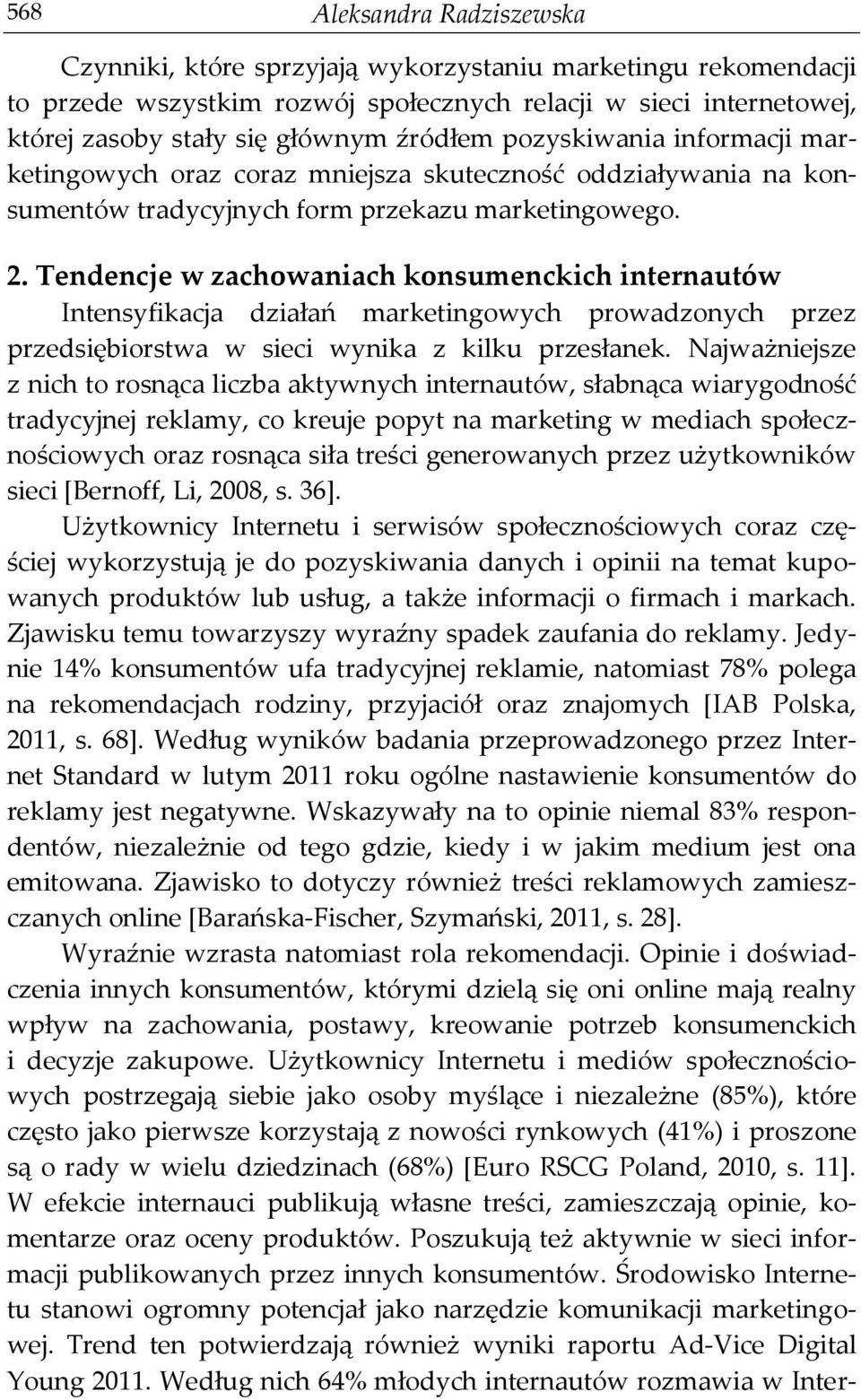 Tendencje w zachowaniach konsumenckich internautów Intensyfikacja działań marketingowych prowadzonych przez przedsiębiorstwa w sieci wynika z kilku przesłanek.