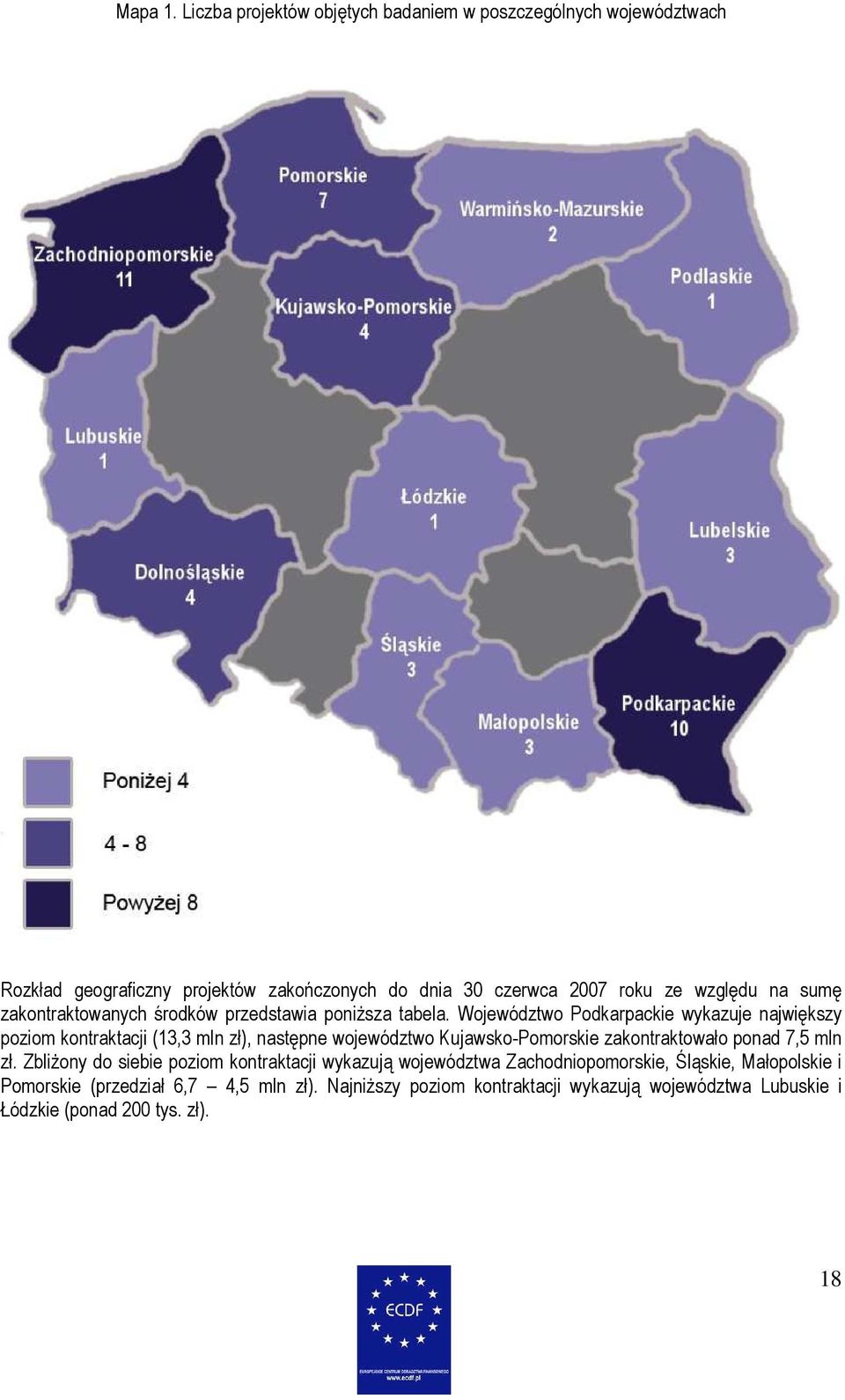 sumę zakontraktowanych środków przedstawia poniŝsza tabela.