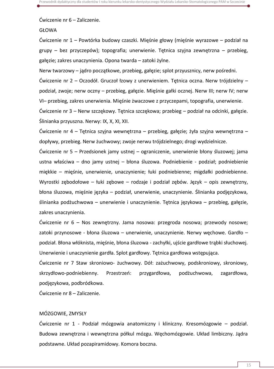 Dwiczenie nr 2 Oczodół. Gruczoł łzowy z unerwieniem. Tętnica oczna. Nerw trójdzielny podział, zwoje; nerw oczny przebieg, gałęzie. Mięśnie gałki ocznej.