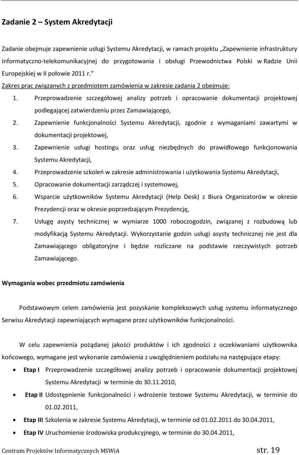 Przeprowadzenie szczegółowej analizy potrzeb i opracowanie dokumentacji projektowej podlegającej zatwierdzeniu przez Zamawiającego, 2.