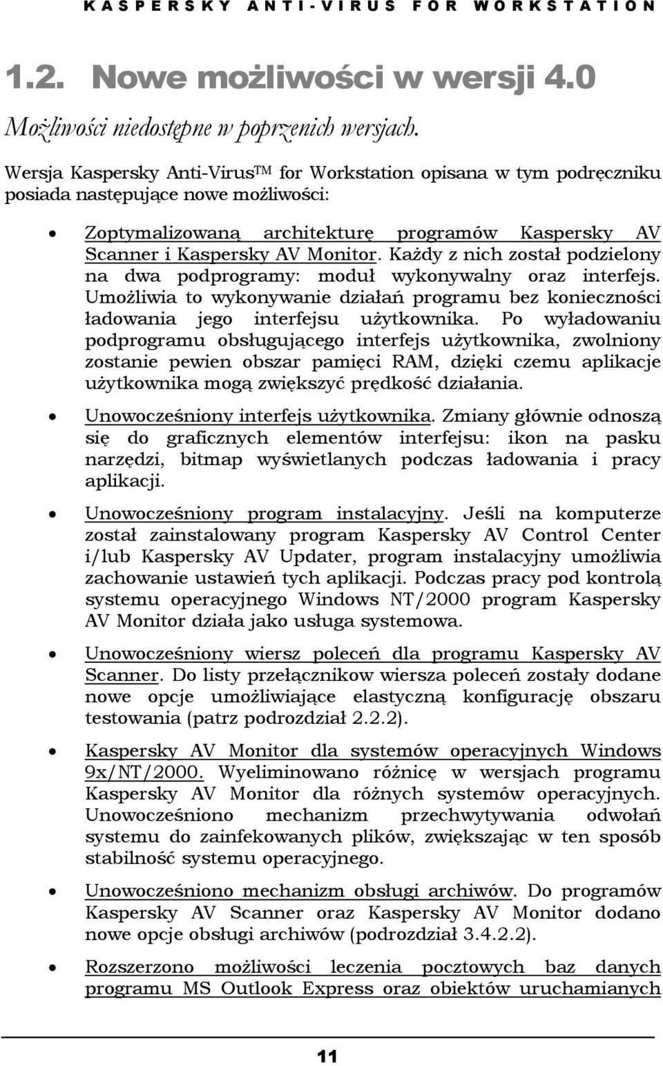 Każdy z nich został podzielony na dwa podprogramy: moduł wykonywalny oraz interfejs. Umożliwia to wykonywanie działań programu bez konieczności ładowania jego interfejsu użytkownika.