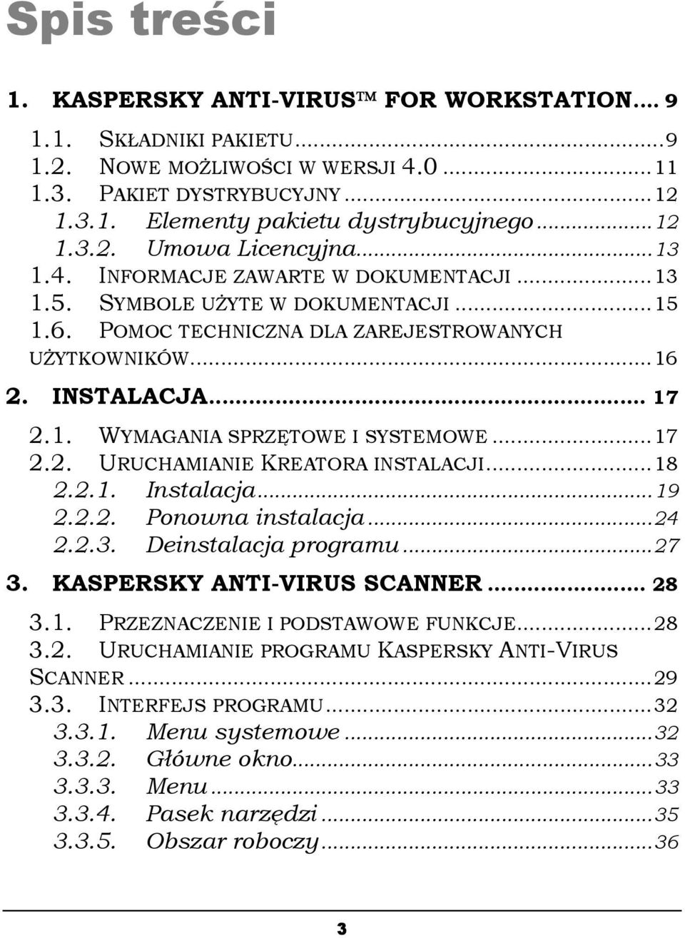 ..17 2.2. URUCHAMIANIE KREATORA INSTALACJI...18 2.2.1. Instalacja...19 2.2.2. Ponowna instalacja...24 2.2.3. Deinstalacja programu...27 3. KASPERSKY ANTI-VIRUS SCANNER... 28 3.1. PRZEZNACZENIE I PODSTAWOWE FUNKCJE.