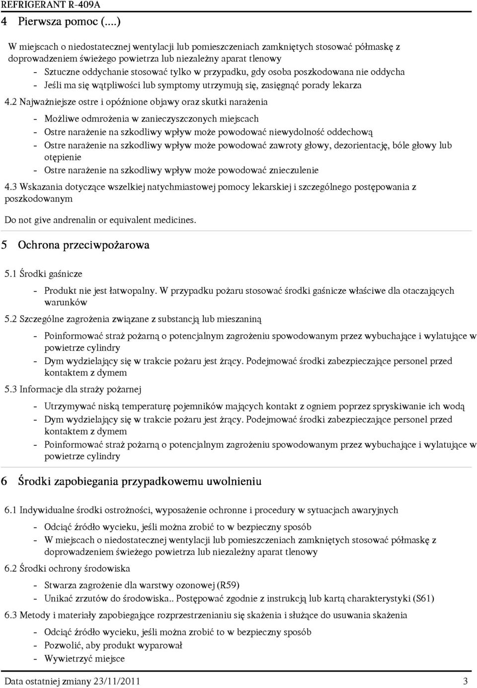 2 Najwa niejsze ostre i opóÿnione objawy oraz skutki nara enia - Mo liwe odmro enia w zanieczyszczonych miejscach - Ostre nara enie na szkodliwy wp³yw mo e powodowaæ niewydolnoœæ oddechow¹ - Ostre