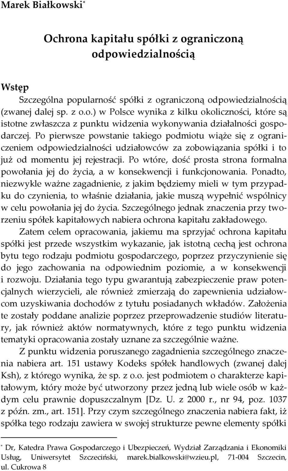 Po wtóre, dość prosta strona formalna powołania jej do życia, a w konsekwencji i funkcjonowania.