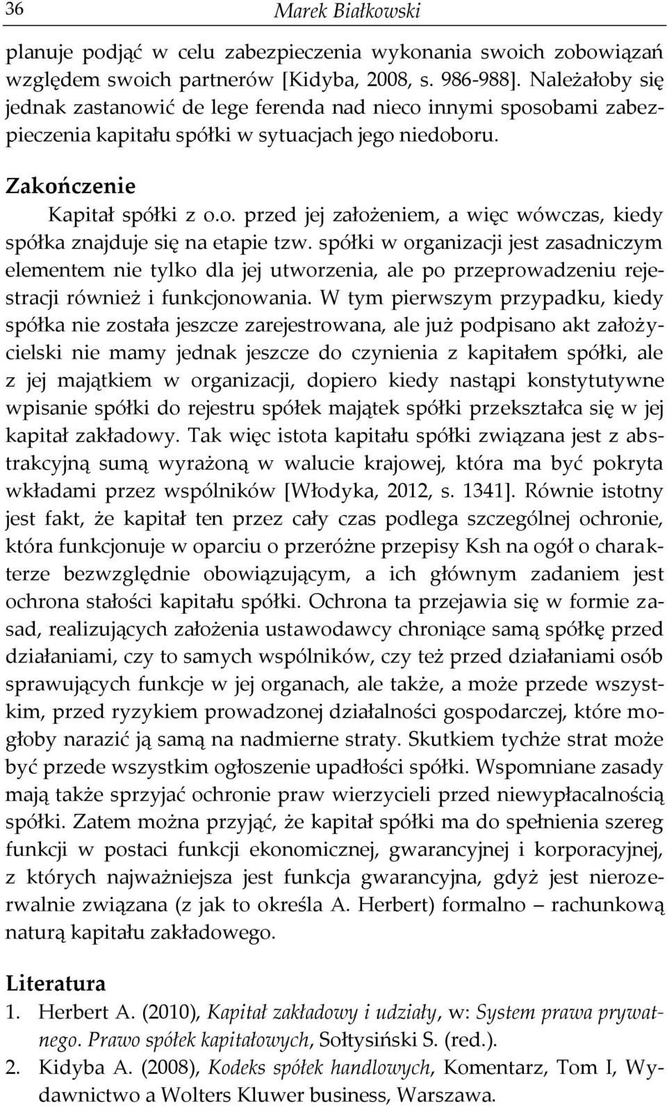 spółki w organizacji jest zasadniczym elementem nie tylko dla jej utworzenia, ale po przeprowadzeniu rejestracji również i funkcjonowania.