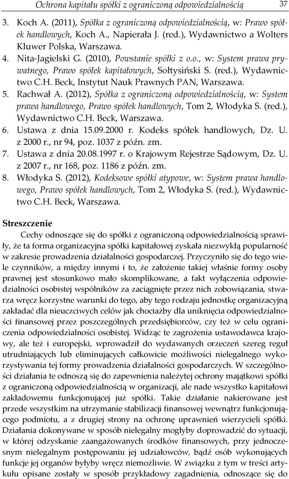 Beck, Instytut Nauk Prawnych PAN, Warszawa. 5. Rachwał A. (2012), Spółka z ograniczoną odpowiedzialnością, w: System prawa handlowego, Prawo spółek handlowych, Tom 2, Włodyka S. (red.), Wydawnictwo C.