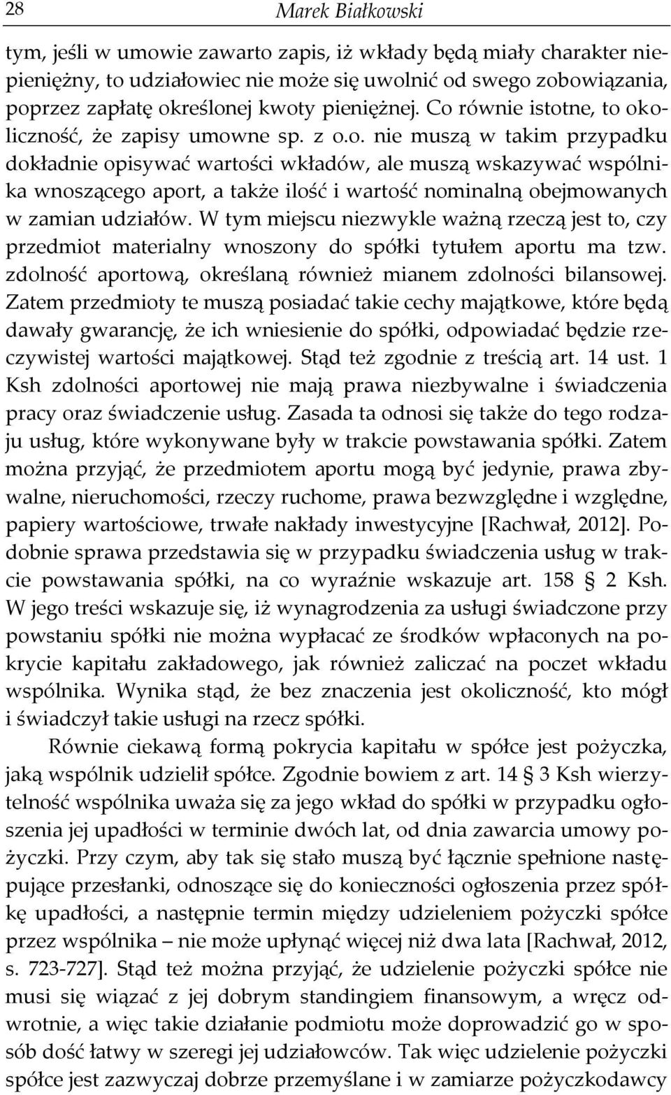 W tym miejscu niezwykle ważną rzeczą jest to, czy przedmiot materialny wnoszony do spółki tytułem aportu ma tzw. zdolność aportową, określaną również mianem zdolności bilansowej.