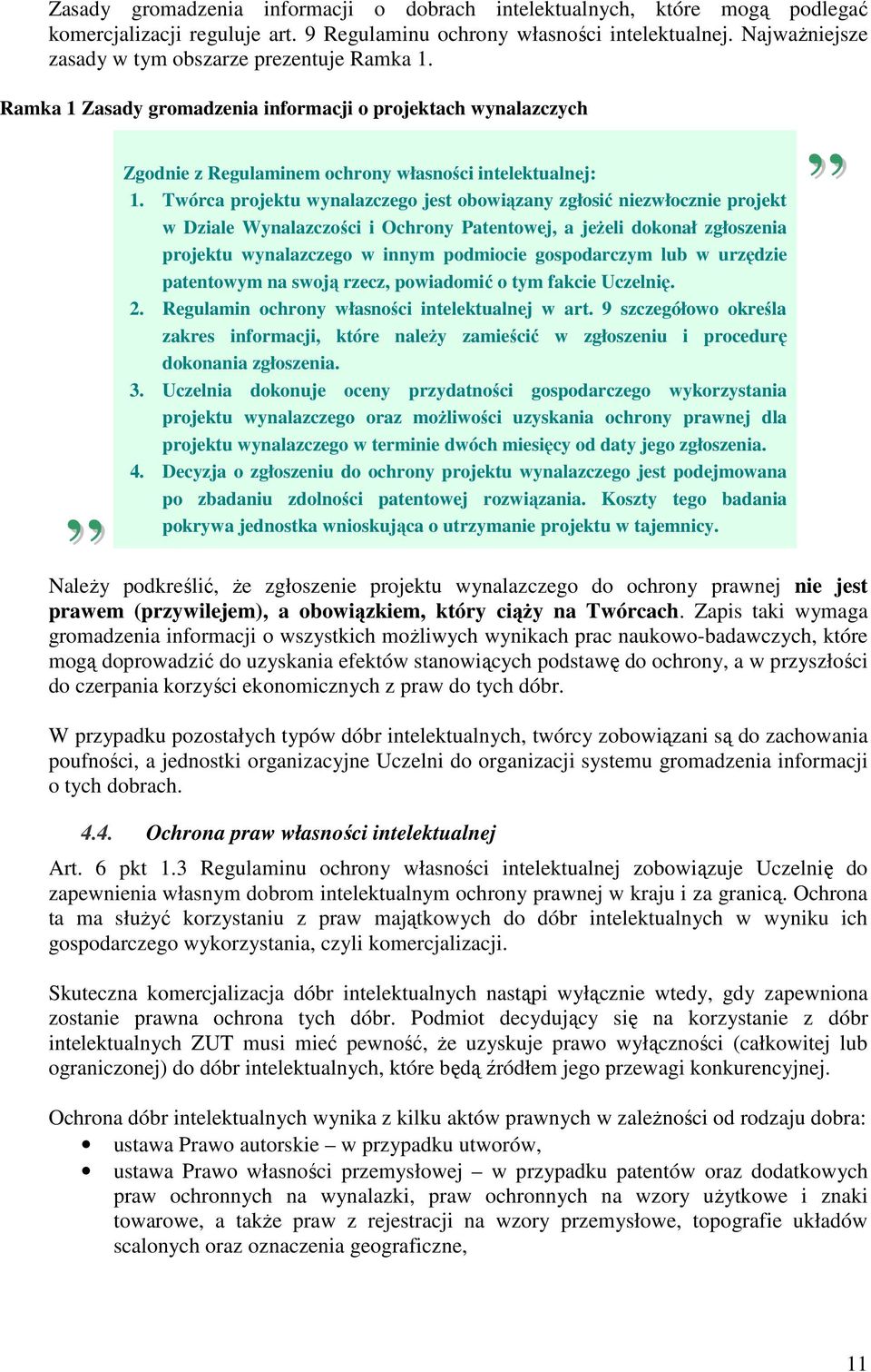 Twórca projektu wynalazczego jest obowiązany zgłosić niezwłocznie projekt w Dziale Wynalazczości i Ochrony Patentowej, a jeŝeli dokonał zgłoszenia projektu wynalazczego w innym podmiocie gospodarczym