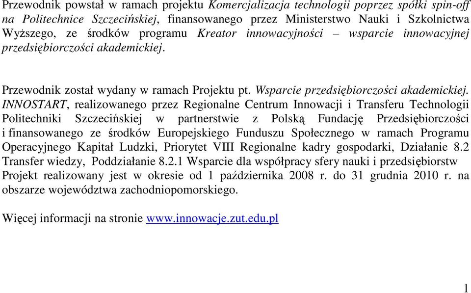 INNOSTART, realizowanego przez Regionalne Centrum Innowacji i Transferu Technologii Politechniki Szczecińskiej w partnerstwie z Polską Fundację Przedsiębiorczości i finansowanego ze środków